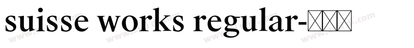 suisse works regular字体转换 suisse works regular字体转换